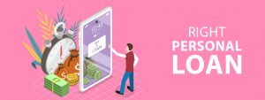 How To Choose The Right Personal Loan For Your Needs