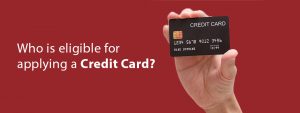 Who is eligible for applying a Credit Card?