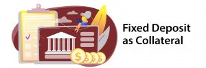 Can Fixed Deposit Be Kept as Collateral for a Loan?