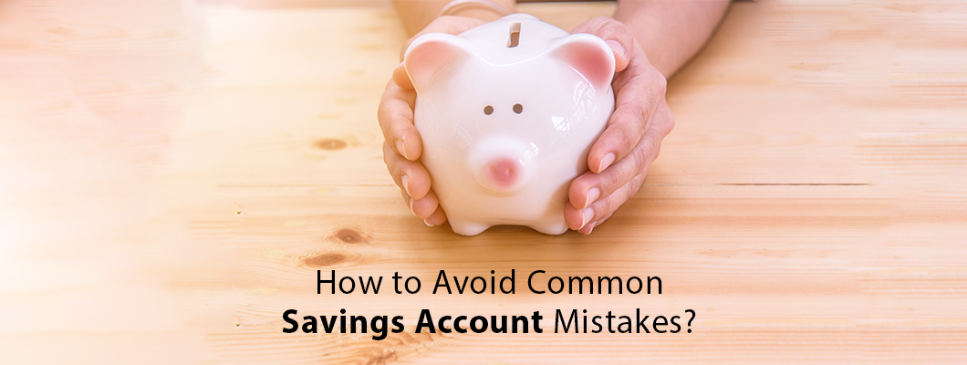 Avoid Common Mistakes in Savings Account