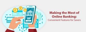 Making the Most of Online Banking: Convenient Features for Savers