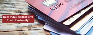 Does IndusInd Bank Offer Credit Cards Easily?
