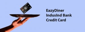 Dine Like a King with the IndusInd Bank EazyDiner Credit Card