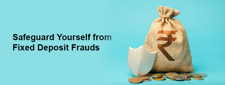 Fixed Deposit Frauds Tips to Stay Safe and Protect Your Money