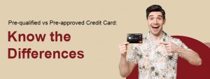 Pre-Qualified vs Pre-Approved Credit Card: Key Differences