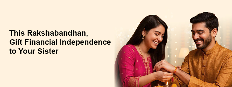 Raksha Bandhan 2025: Financial Gift Ideas to Empower Your Sister for a Lifetime